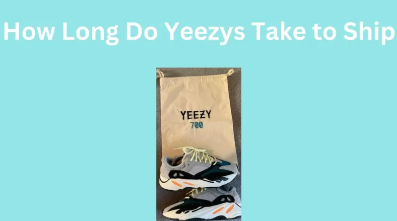 How Long Do Yeezys Take to Ship