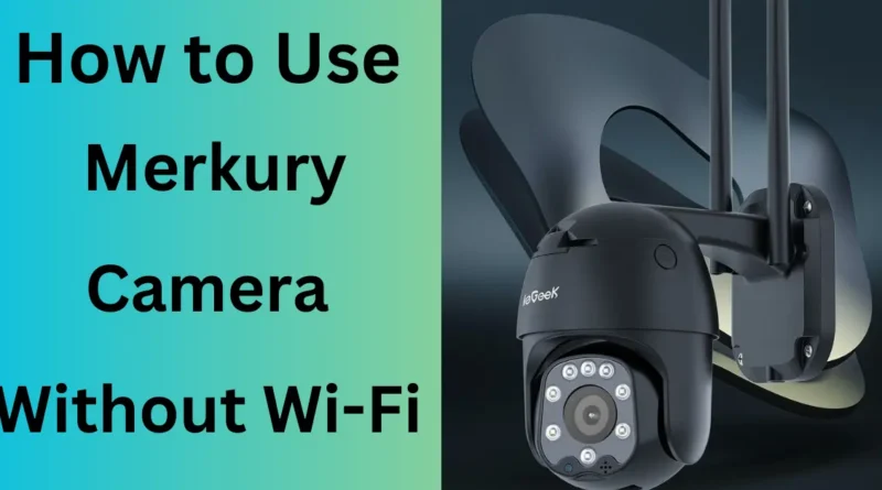 How to Use Merkury Camera Without Wi-Fi