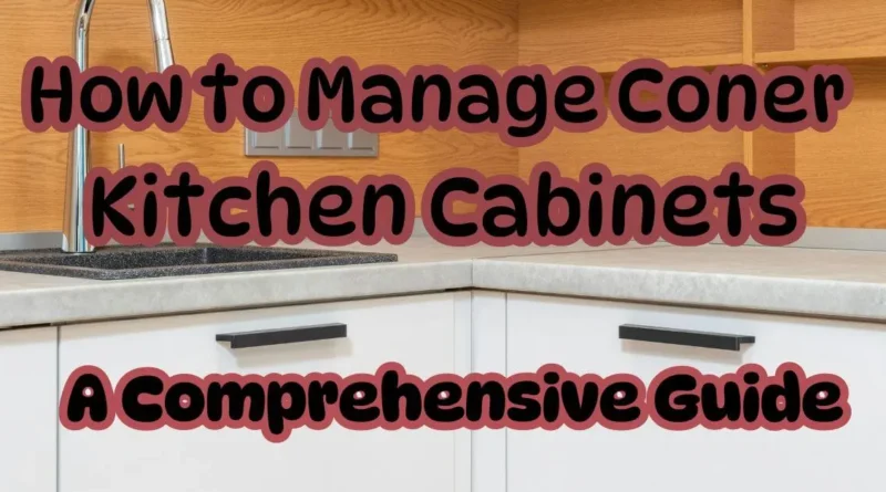 how to manage corner kitchen cabinets