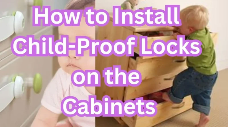 how to install chil-proof locks on the cabinets